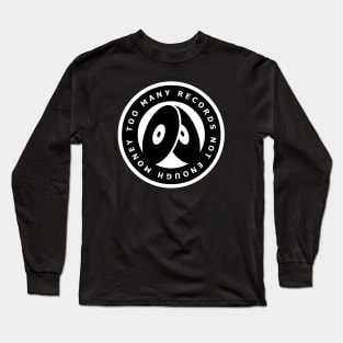 TOO MANY RECORDS NOT ENOUGH MONEY Long Sleeve T-Shirt